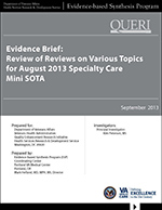 Evidence Brief:
Review of Reviews on Various Topics
for Specialty Care
Mini SOTA (September 2013)